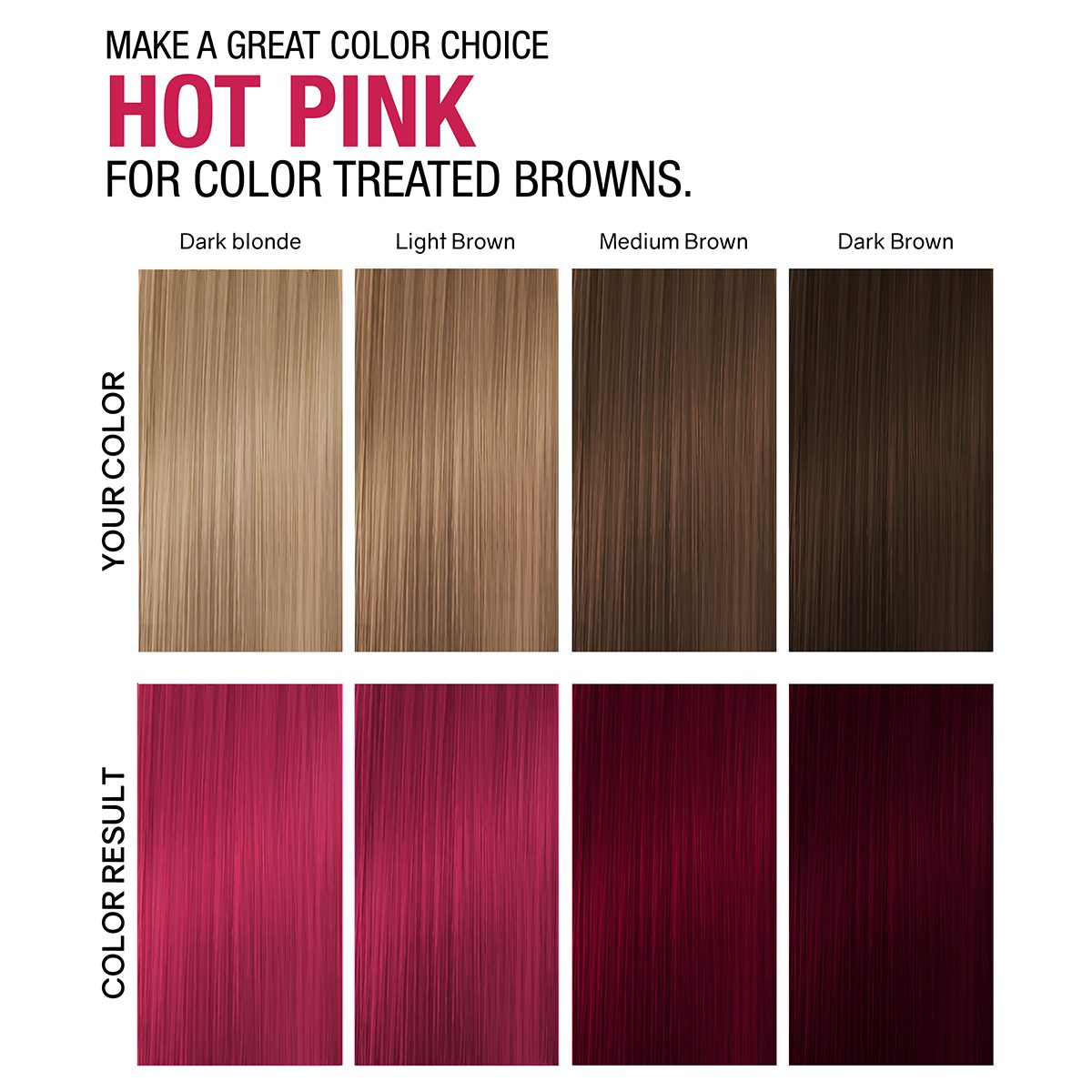 Hot Pink for color treated browns.